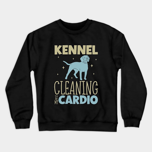 Kennel cleaning is my cardio - Animal shelter worker Crewneck Sweatshirt by Modern Medieval Design